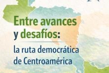 Se lee: Entre avances y desafíos: la ruta democrática de Centroamérica